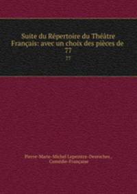 Suite du Repertoire du Theatre Francais: avec un choix des pieces de .
