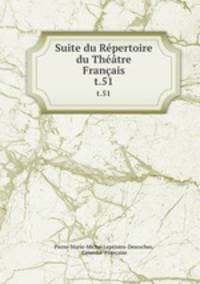 Suite du Rpertoire du Thtre Franais. t.51