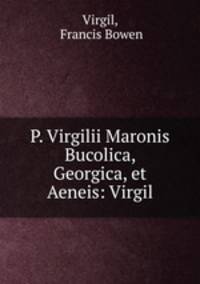 P. Virgilii Maronis Bucolica, Georgica, et Aeneis: Virgil