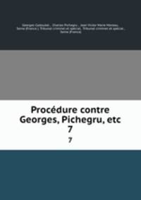 Procdure contre Georges, Pichegru, etc. 7