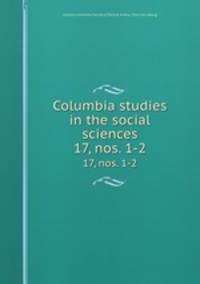 Columbia studies in the social sciences. 17, nos. 1-2