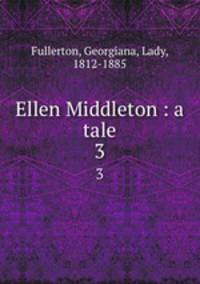 Ellen Middleton : a tale. 3