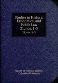 Studies in History, Economics, and Public Law. 21, nos. 1-3