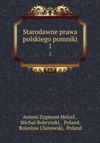 Starodawne prawa polskiego pomniki. 1