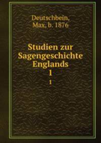 Studien zur Sagengeschichte Englands. 1