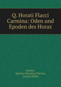Q. Horati Flacci Carmina: Oden und Epoden des Horaz