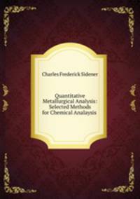 Quantitative Metallurgical Analysis: Selected Methods for Chemical Analaysis .