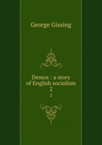 Demos : a story of English socialism. 2