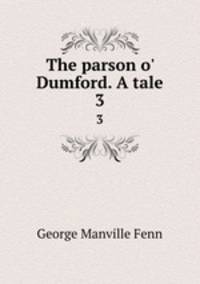 The parson o` Dumford. A tale. 3