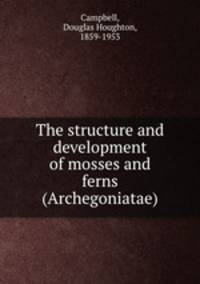 The structure and development of mosses and ferns (Archegoniatae)