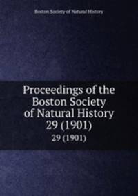 Proceedings of the Boston Society of Natural History. 29 (1901)