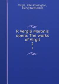 P. Vergili Maronis opera: The works of Virgil. 2