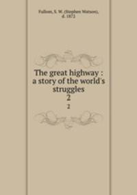 The great highway : a story of the world`s struggles. 2