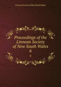 Proceedings of the Linnean Society of New South Wales. 6