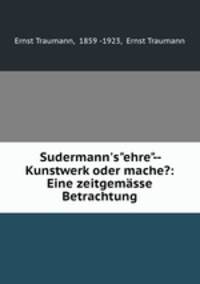 Sudermann`s"ehre"-- Kunstwerk oder mache?: Eine zeitgemsse Betrachtung