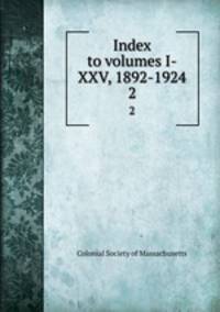 Index to volumes I-XXV, 1892-1924. 2