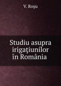 Studiu asupra irigatiunilor in Romania .