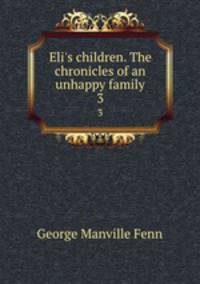 Eli`s children. The chronicles of an unhappy family. 3