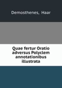 Quae fertur Oratio adversus Polyclem annotationibus illustrata