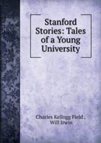 Stanford Stories: Tales of a Young University