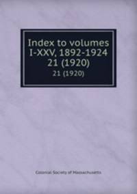 Index to volumes I-XXV, 1892-1924. 21 (1920)