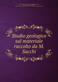 Studio geologico sul materiale raccolto da M. Sacchi