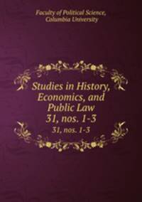 Studies in History, Economics, and Public Law. 31, nos. 1-3