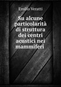 Su alcune particolarita di struttura dei centri acustici nei mammiferi .