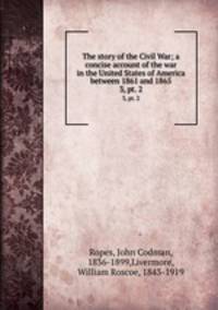 The story of the Civil War; a concise account of the war in the United States of America between 1861 and 1865. 3, pt. 2
