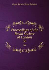 Proceedings of the Royal Society of London. 36