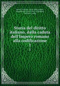 Storia del diritto italiano, dalla caduta dell`Impero romano alla codificazione. 1