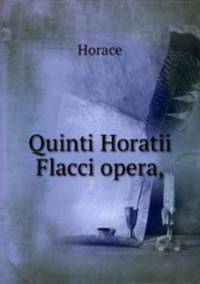 Quinti Horatii Flacci opera,