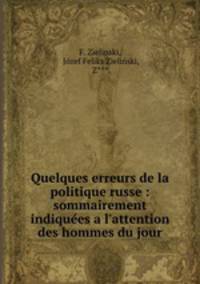 Quelques erreurs de la politique russe : sommairement indiquees a l`attention des hommes du jour