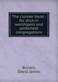 The cloister book : for shut-in worshipers and pastorless congregations