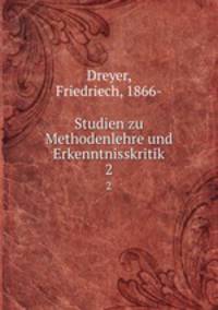 Studien zu Methodenlehre und Erkenntnisskritik. 2