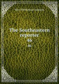 The Southeastern reporter. 46