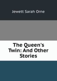 The Queen`s Twin: And Other Stories