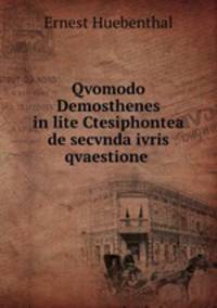 Qvomodo Demosthenes in lite Ctesiphontea de secvnda ivris qvaestione .