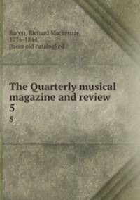The Quarterly musical magazine and review. 5