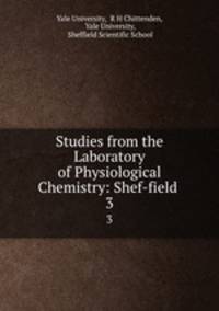 Studies from the Laboratory of Physiological Chemistry: Shef-field .. 3
