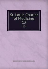 St. Louis Courier of Medicine. 13