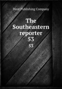 The Southeastern reporter. 53