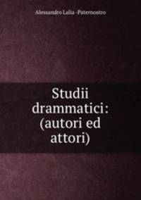 Studii drammatici: (autori ed attori)