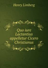 Quo iure Lactantius appelletur Cicero Christianus