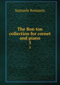 The Bon ton collection for cornet and piano. 5