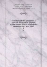 The story of the Civil War; a concise account of the war in the United States of America between 1861 and 1865. 2