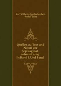 Quellen zu Text und Noten der Septuaginat-uebersetzung: In Band I. Und Band .