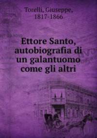 Ettore Santo, autobiografia di un galantuomo come gli altri