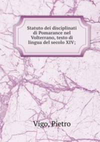 Statuto dei disciplinati di Pomarance nel Volterrano, testo di lingua del secolo XIV;