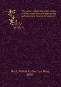 The steam-engine and other steam-motors; a text-book for engineering colleges and a treatise for engineers. 2